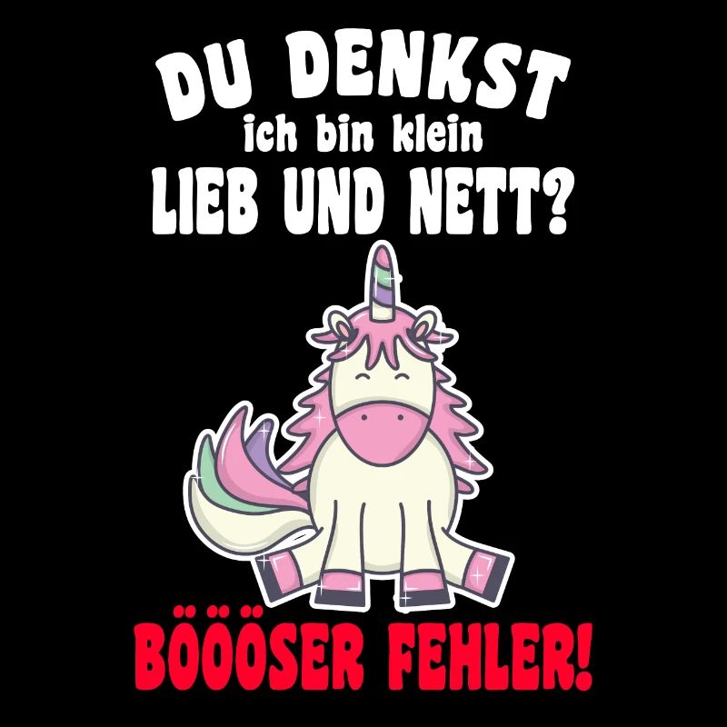 Du Denkst Ich Bin Klein Lieb Und Nett Einhorn