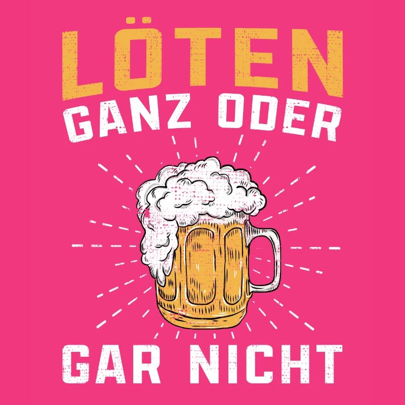 Löten ganz oder gar nicht Biertrinker lustige