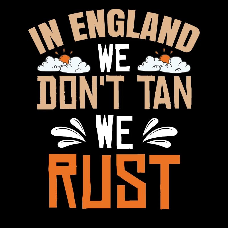 In England We Don't Tan We Rust