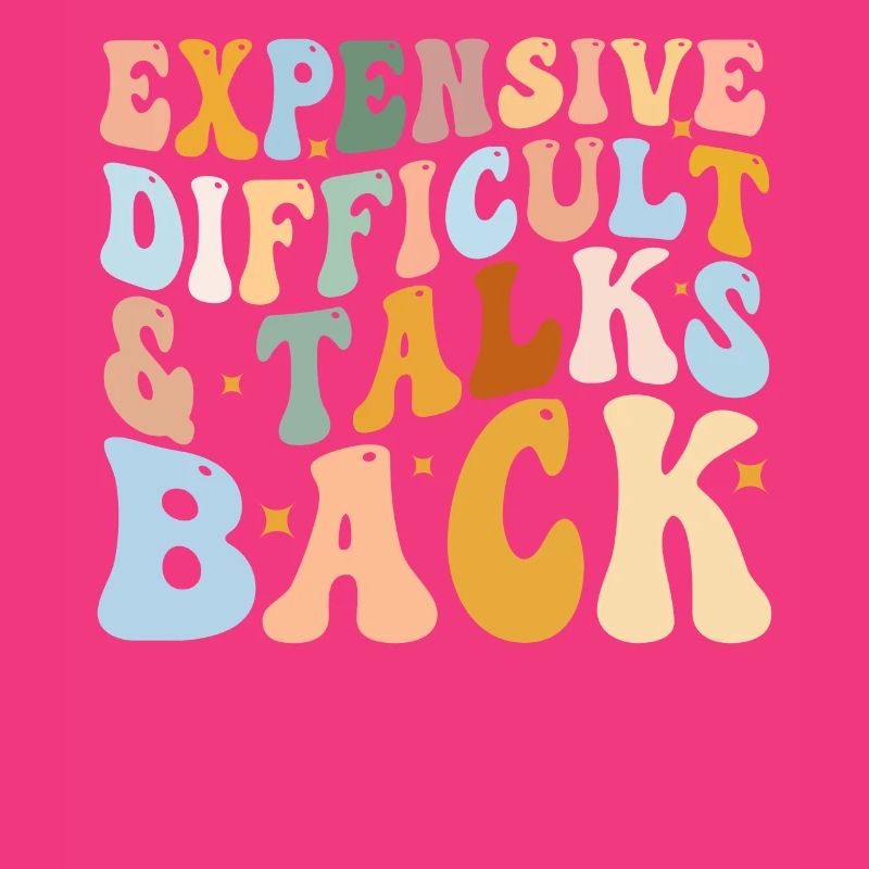 Expensive Difficult And Talks Back