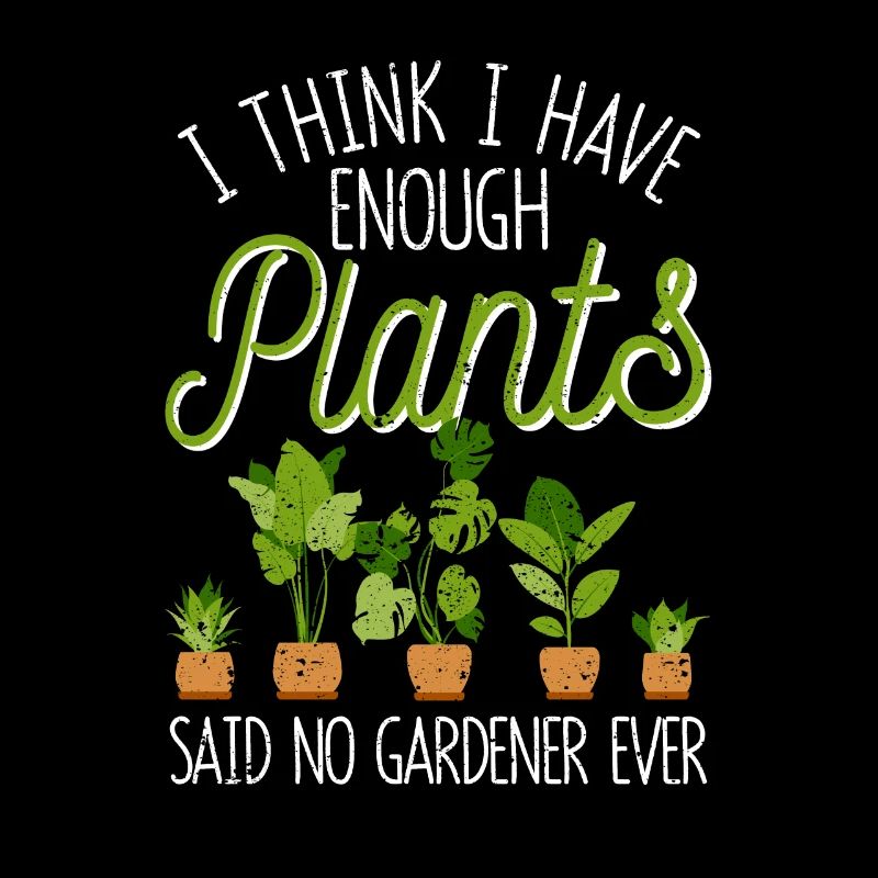 I think I have enough plants, said a