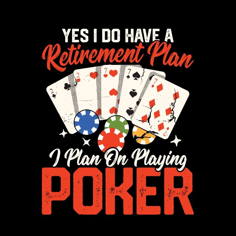 Yes I Do Have A Retirement Plan Gambling Poker Pl