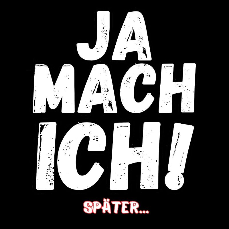 JA MACH ICH SPÄTER