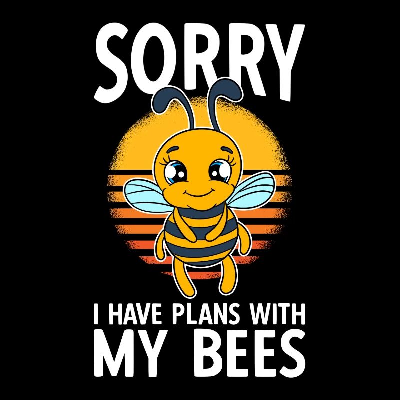 Sorry I Have Plans With My Bees