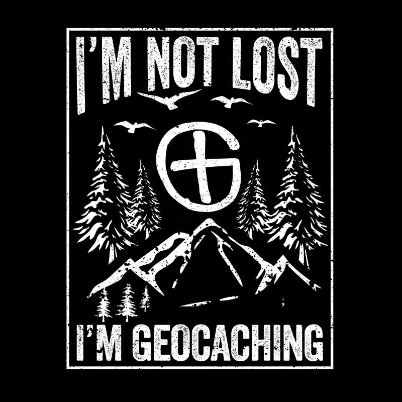 I'm not lost, I'm geocaching geocache