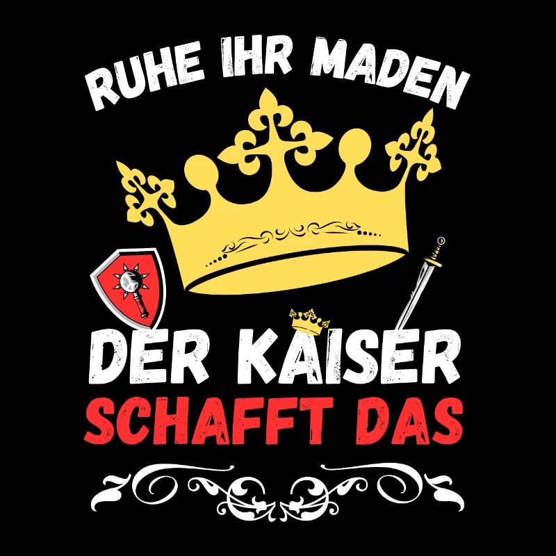 Ruhe ihr Maden der Kaiser schafft das - Design
