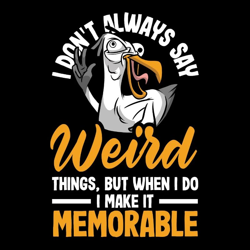 I don't always say weird things