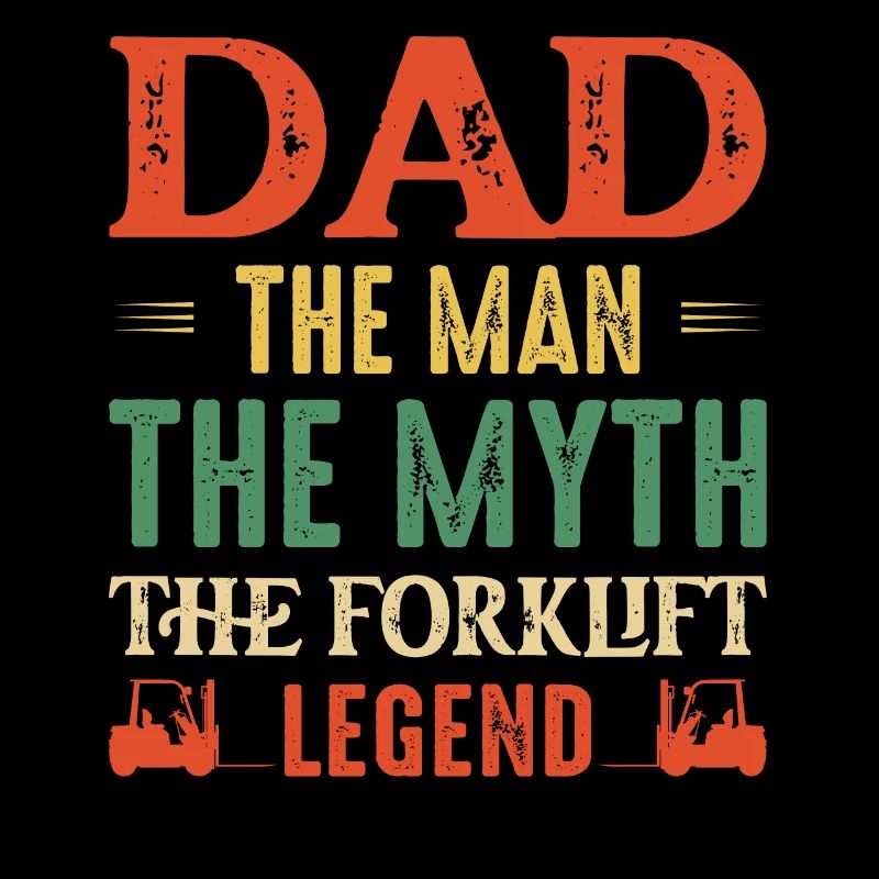 Dad The Man The Myth The Forklift Legend Driver