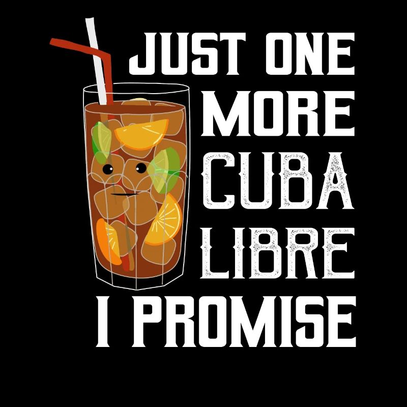 Just One More Cuba Libre I Promise Rum Drinking