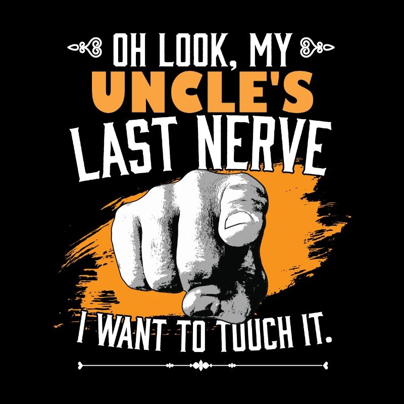 Look My Uncle’s Last Nerve Drôle Oncle Assorti