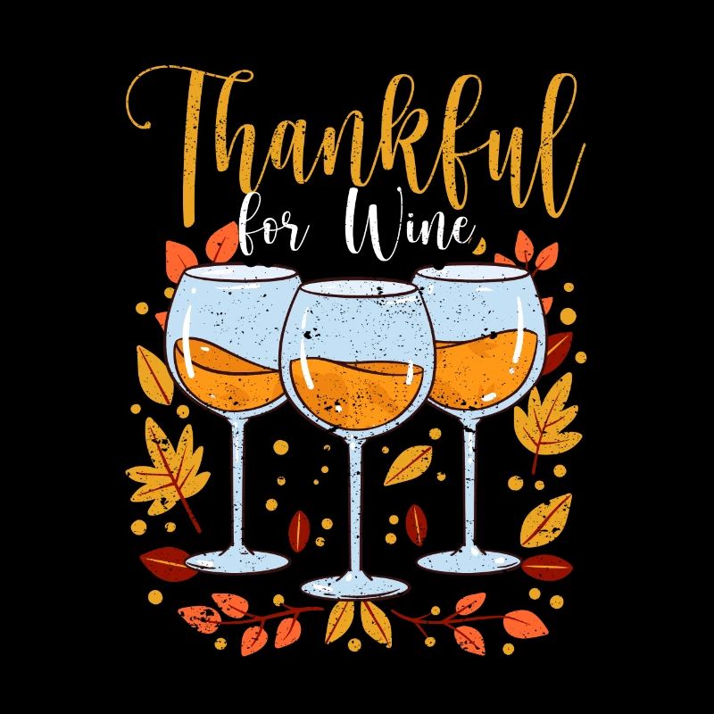 Thankful for Wine Funny Thanksgiving Dinner Fall