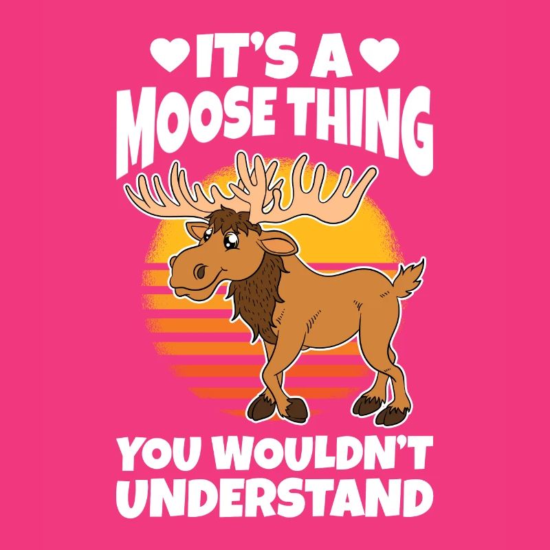 It's A Moose Thing You Wouldn't Understand