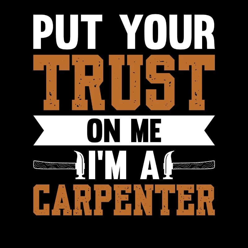 Put Your Trust On Me I'm A Carpenter
