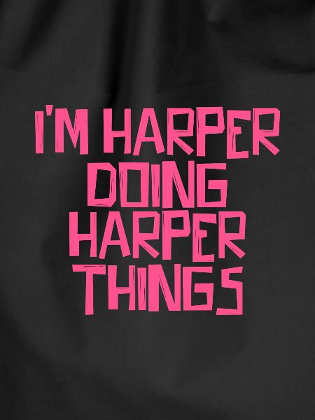 I'm Harper doing Harper things