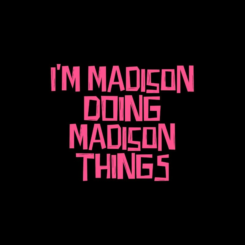 I'm Madison doing Madison things