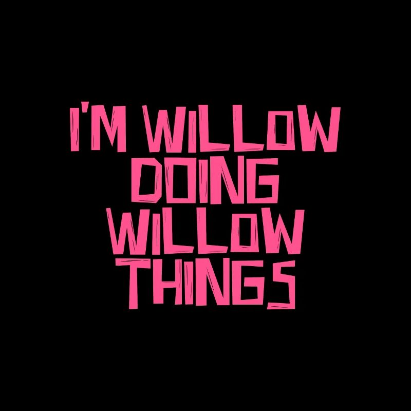 I'm Willow doing Willow things