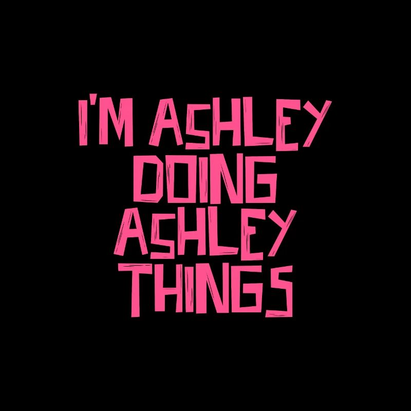 I'm Ashley doing Ashley things