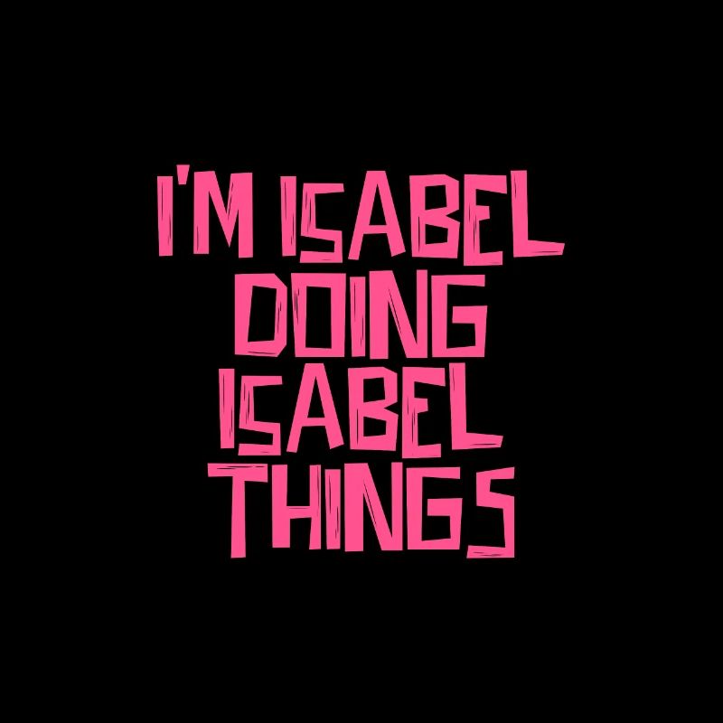 I'm Isabel doing Isabel things