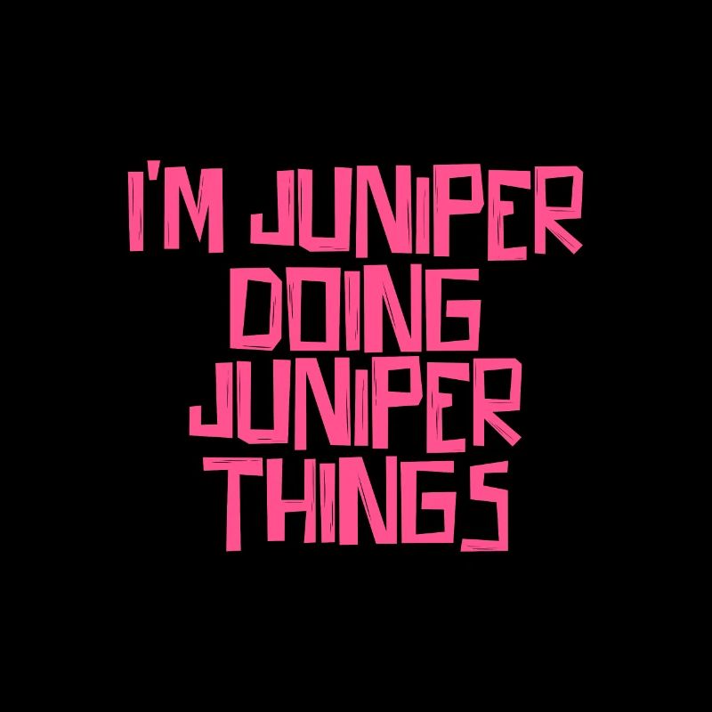 I'm Juniper doing Juniper things