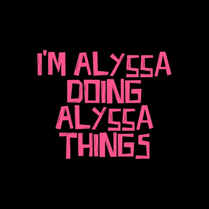 I'm Alyssa doing Alyssa things