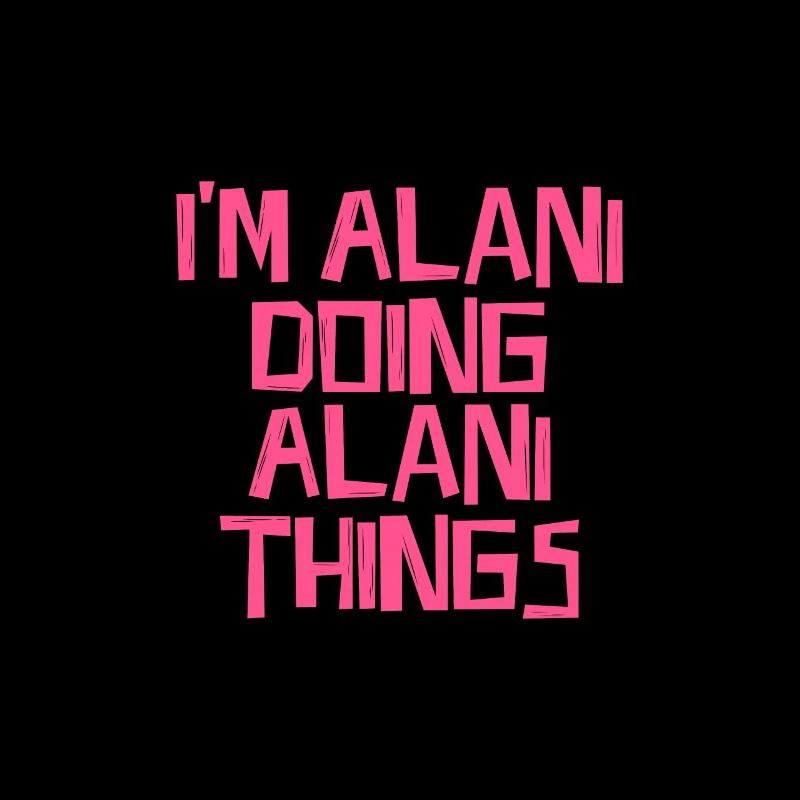 I'm Alani doing Alani things