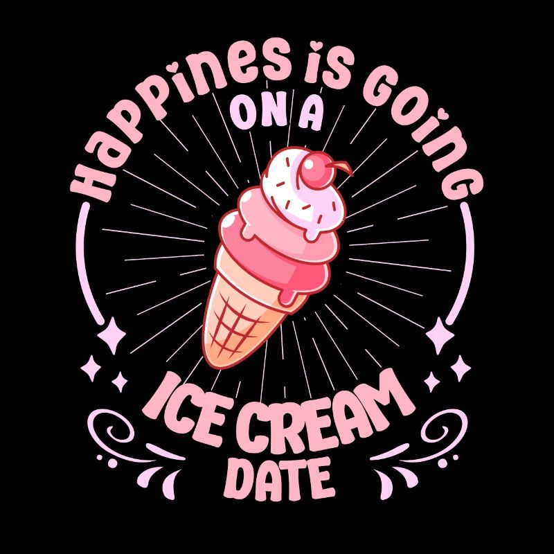 Happiness Is Going On A Ice Cream Date Dessert