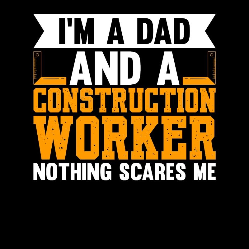 I'm A Dad And A Construction Worker