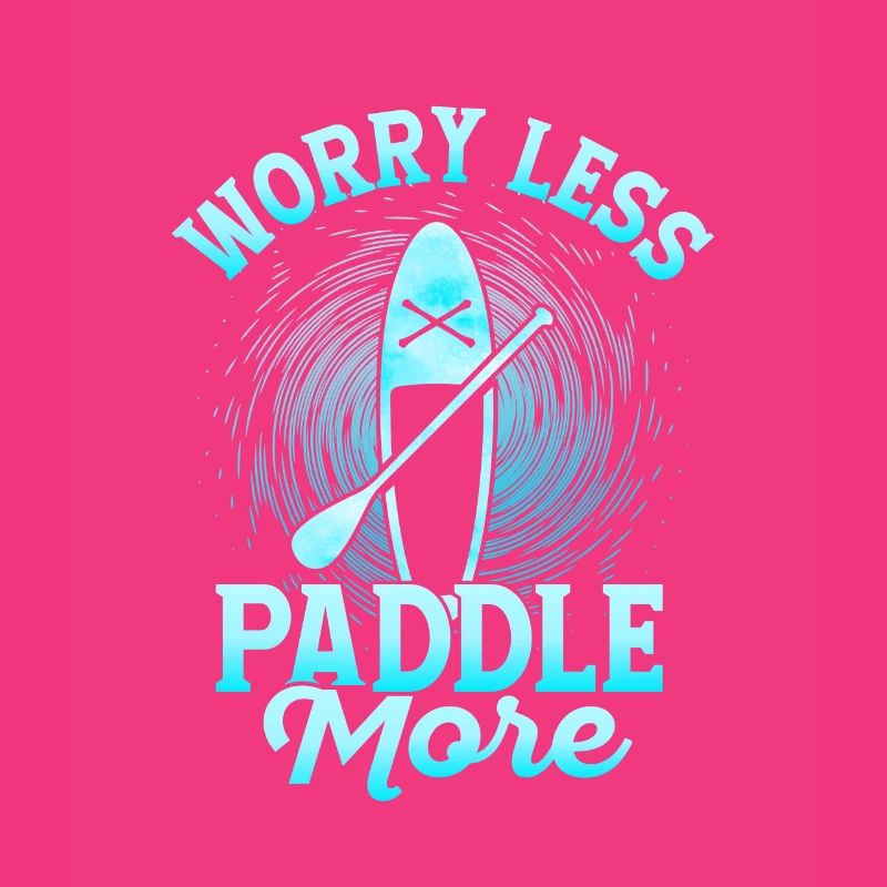 Worry Less Paddle More Stand Up Paddling Board