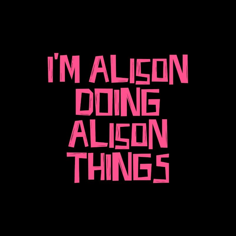 I'm Alison doing Alison things
