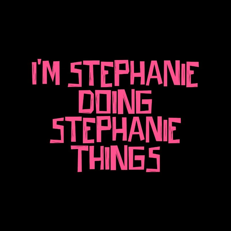 I'm Stephanie doing Stephanie things