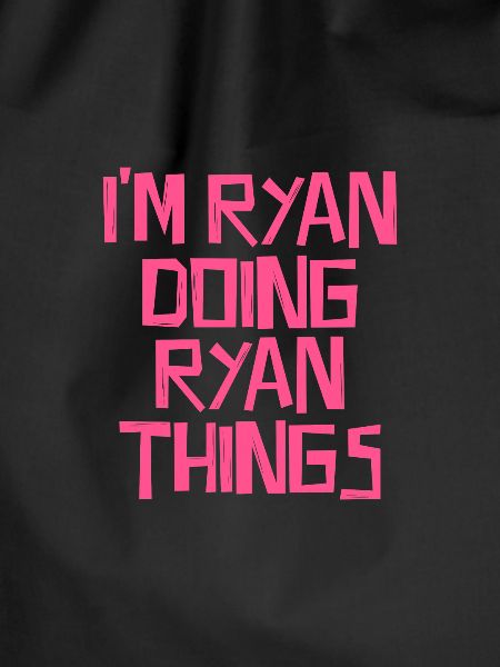 I'm Ryan doing Ryan things