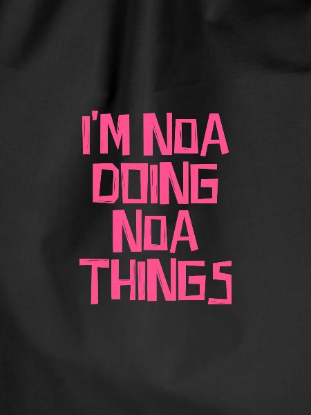 I'm Noa doing Noa things