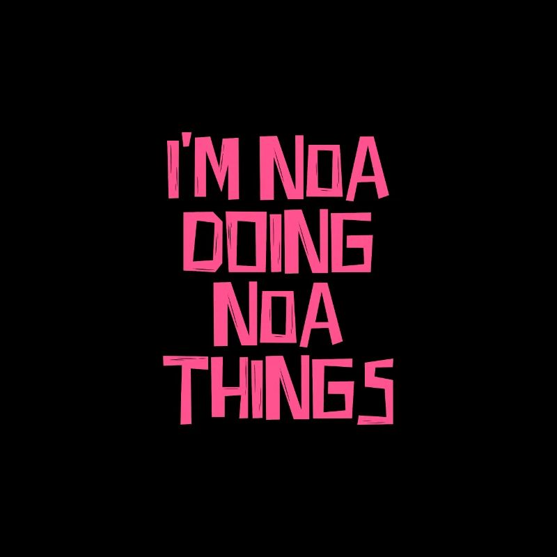 I'm Noa doing Noa things