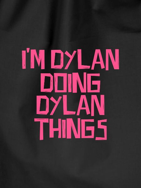 I'm Dylan doing Dylan things
