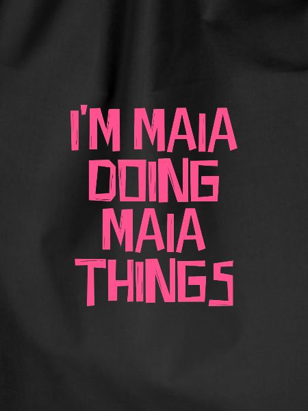 I'm Maia doing Maia things
