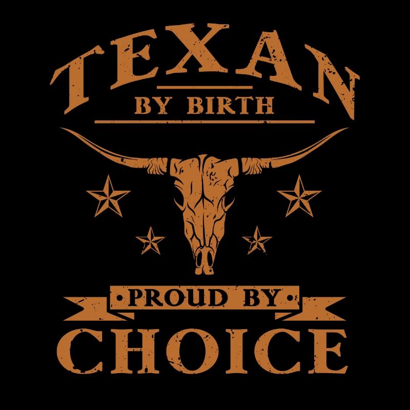 Texan By Birth Proud By Choice