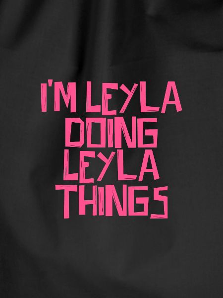 I'm Leyla doing Leyla things