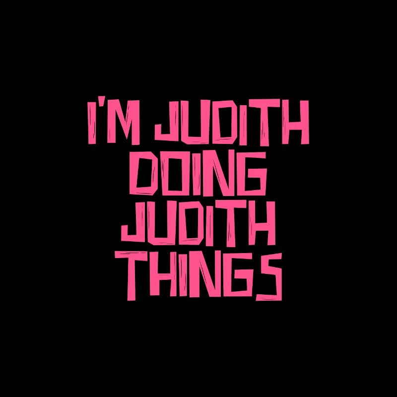 I'm Judith doing Judith things