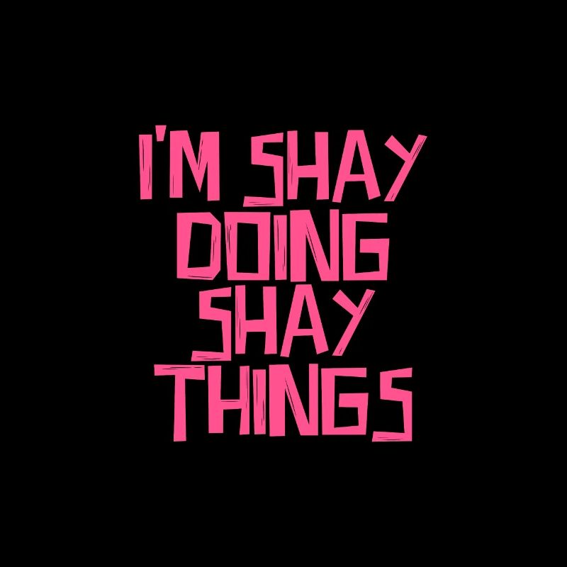 I'm Shay doing Shay things