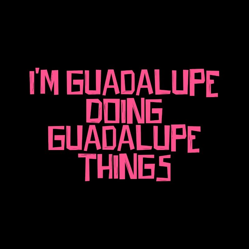 I'm Guadalupe doing Guadalupe things