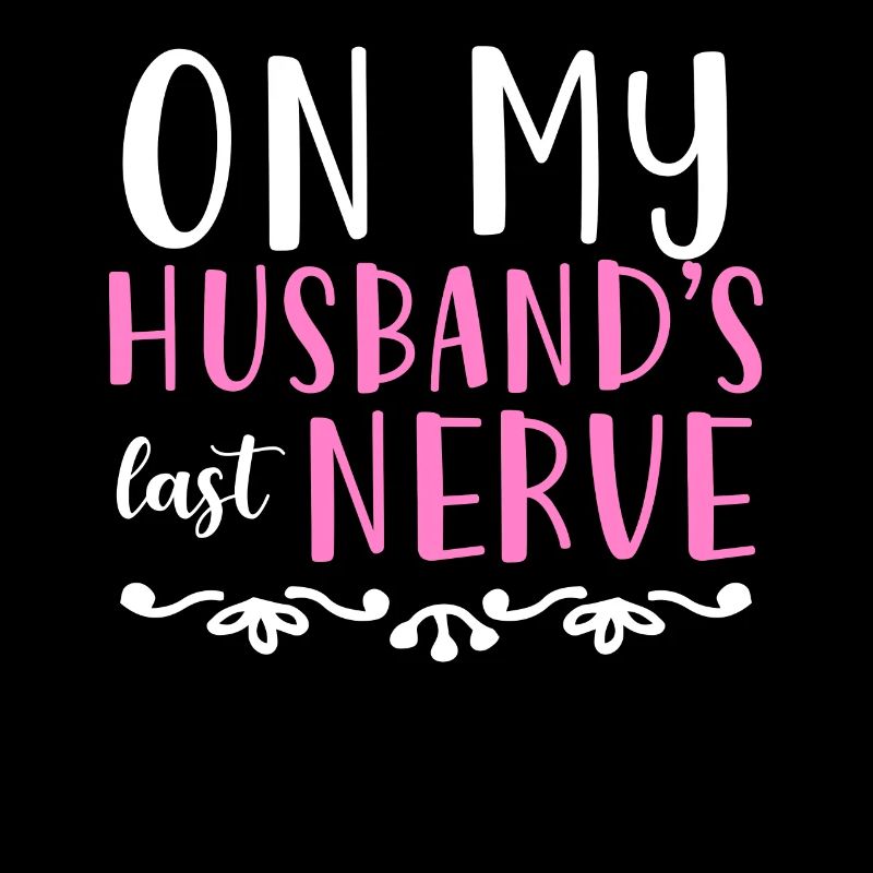On My Husbands Last Nerve