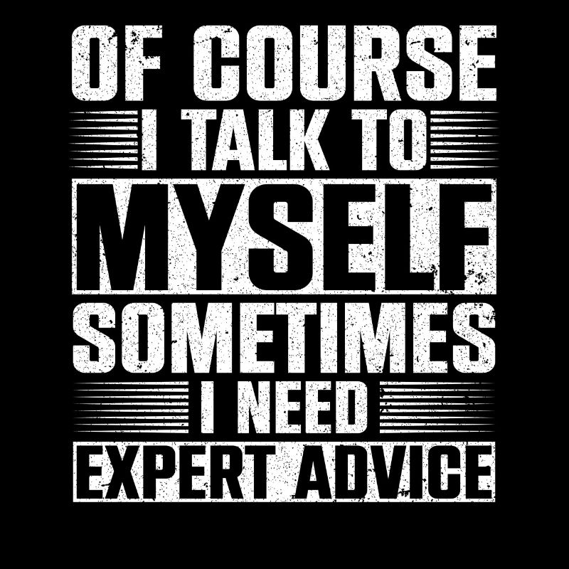 Of Course I Need Myself Sometimes I Need Expert