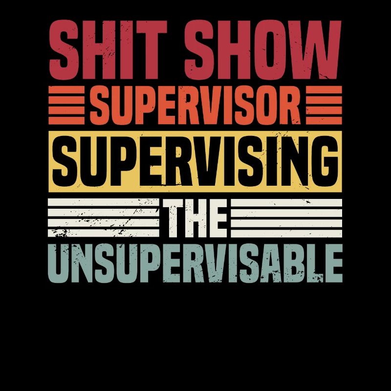 Supervising The Unsupervisable