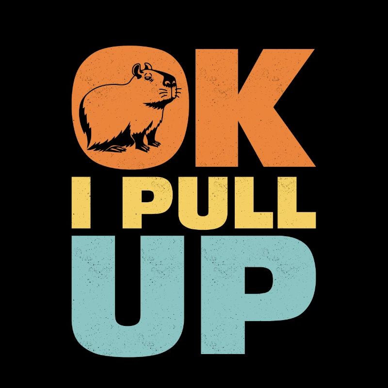 Ok I Pull Up Capybara Animal Lover