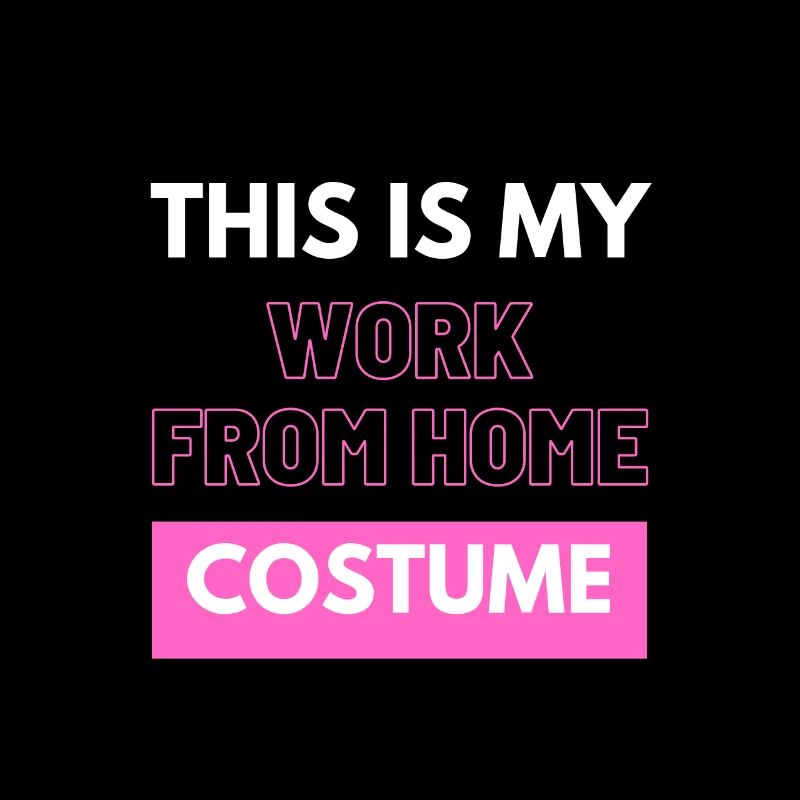 This Is My Work From Home Costume