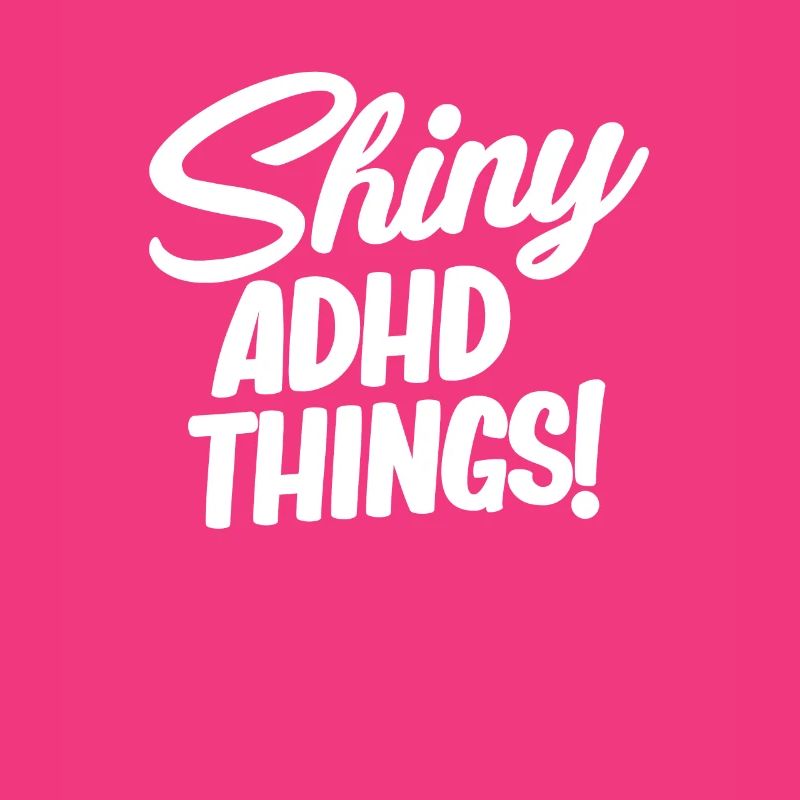 Shiny adhd things! Funny Adhd Hyperfocus
