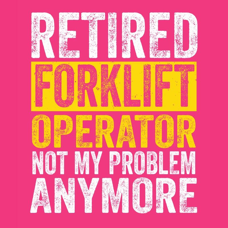 Forklift Driver Retired Forklift Operator Not My P
