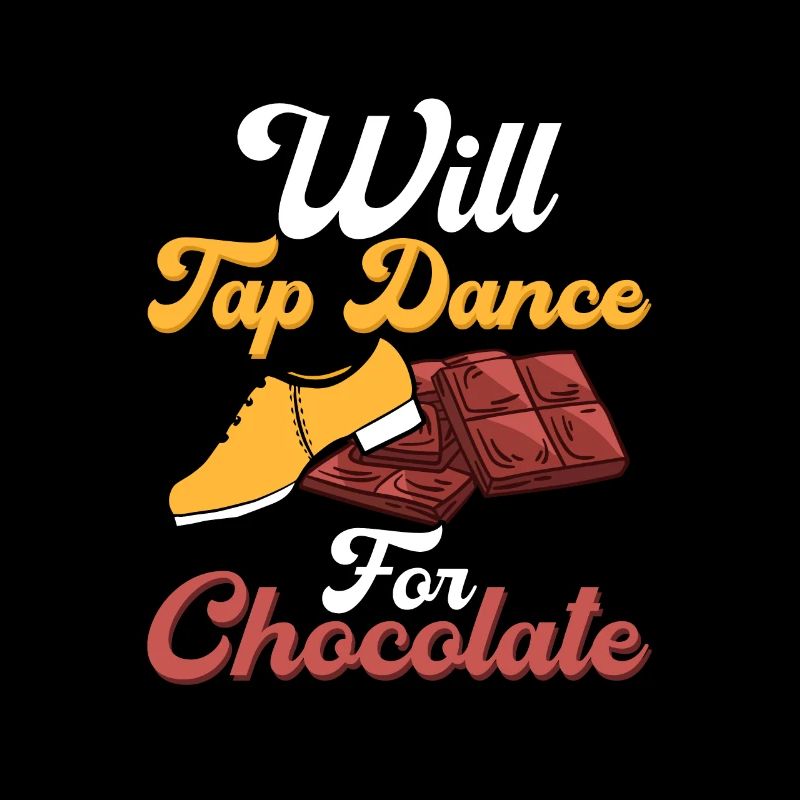 Will Tap Dance for Chocolate Tap Dancer Tap Dancin