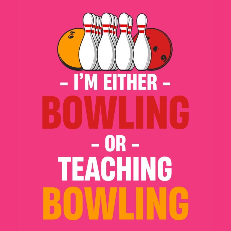 I'm either bowling or teaching
