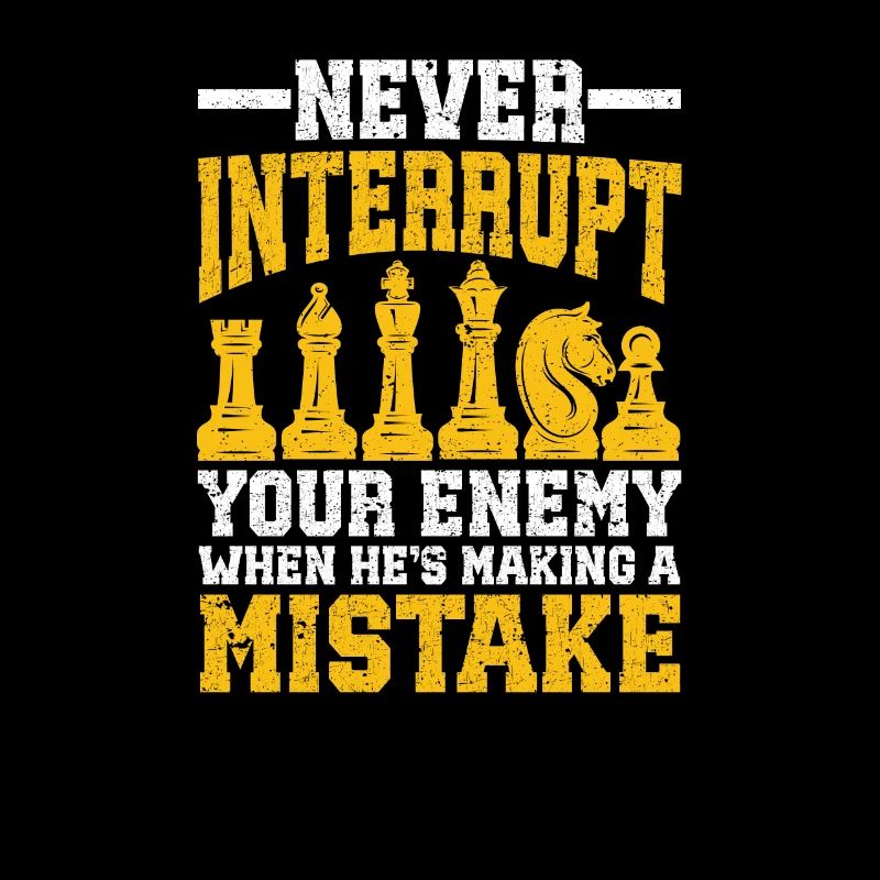 Never interrupt your opponent when he has a